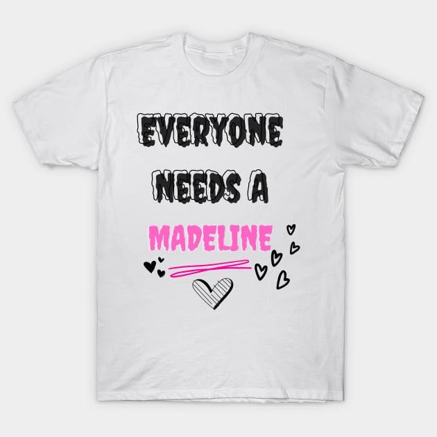 Madeline Name Design Everyone Needs A Madeline T-Shirt by Alihassan-Art